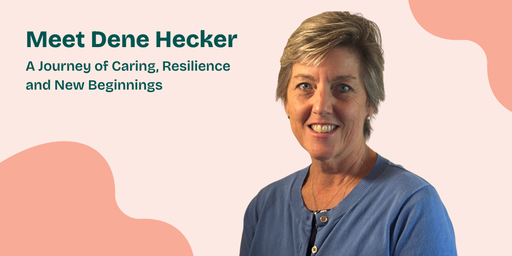 Meet Dene Hecker — A Journey of caring, resilience and new beginnings 